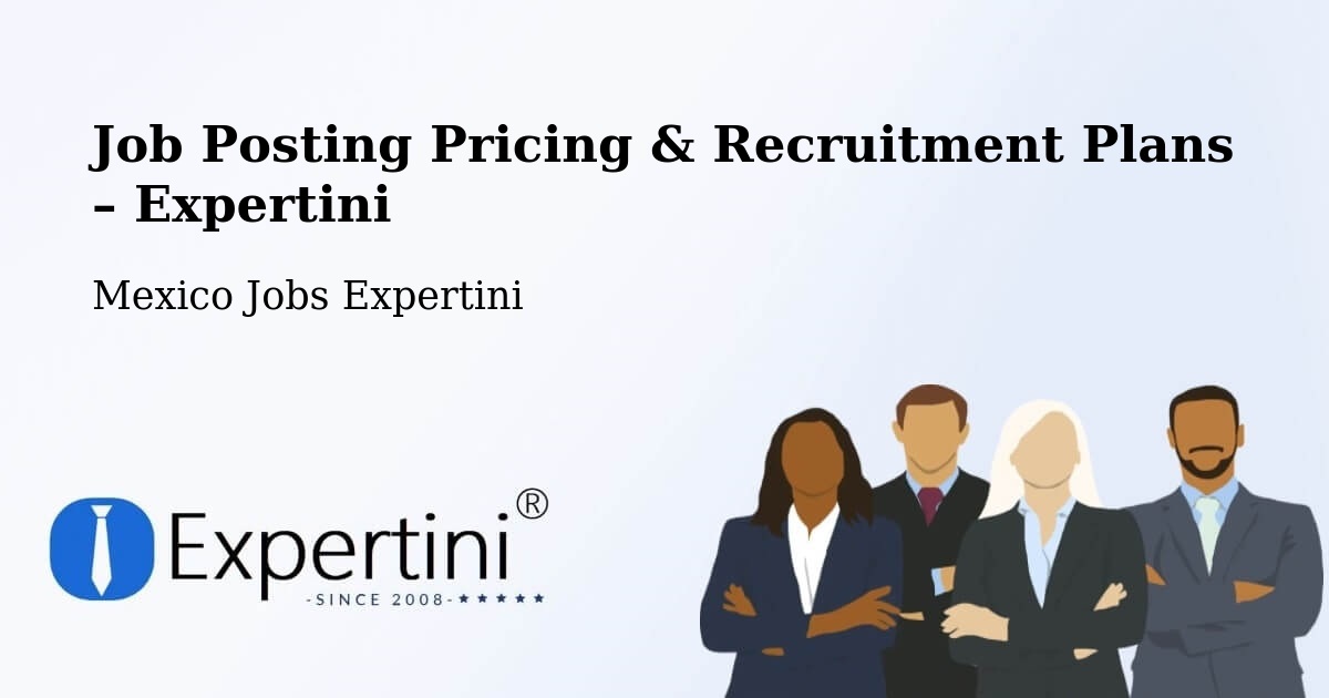 Job Posting Pricing & Recruitment Plans – De Parral - De Parral, Mexico Jobs Expertini
