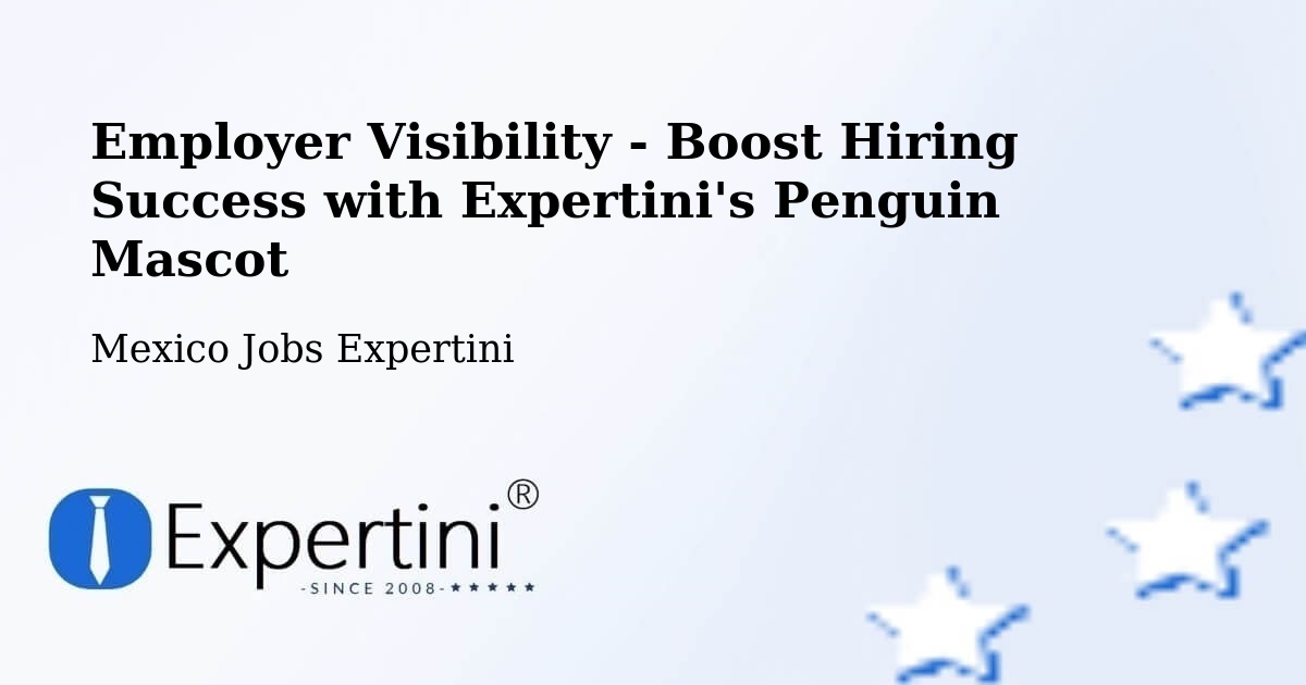 Employer Visibility Strategy – De Parral - Mexico Jobs Expertini